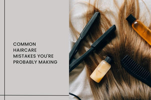 Common Haircare Mistakes You're Probably Making (And How to Fix Them)