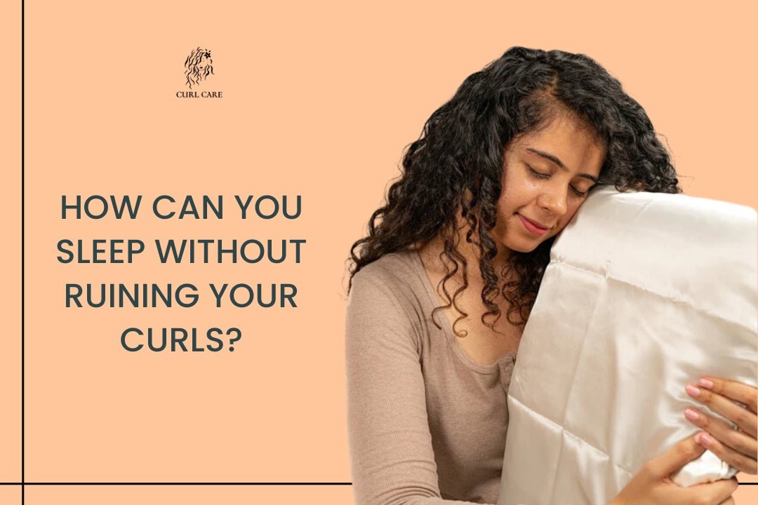 How can You Sleep Without Ruining Your Curls? Curl Care