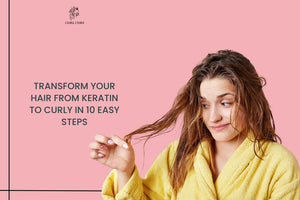 Transform Your Hair From Keratin to Curly in 10 Easy Steps