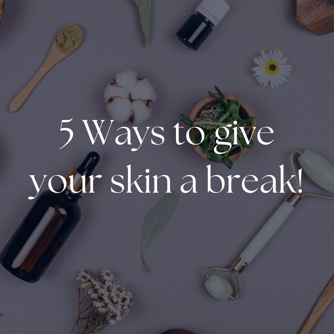 5 ways to give your skin a break