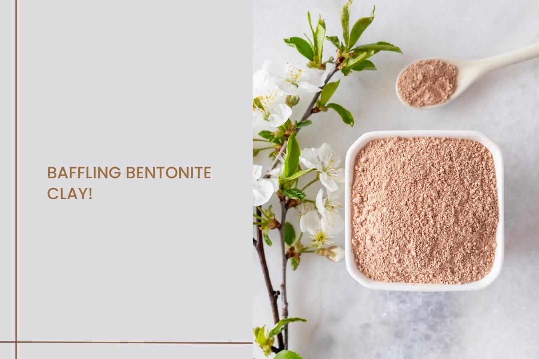 Baffling Bentonite Clay!