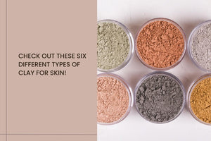 Check Out These Six Different Types Of Clay For Skin!