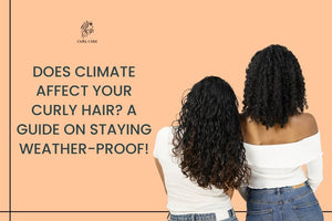 Does Climate Affect Your Curly Hair? A Guide on Staying Weather-Proof!