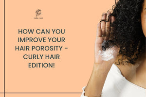 How can You Improve Your Hair Porosity - Curly Hair Edition!