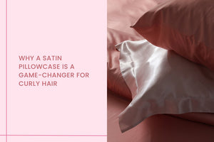 Why a Satin Pillowcase is a Game-Changer for Curly Hair