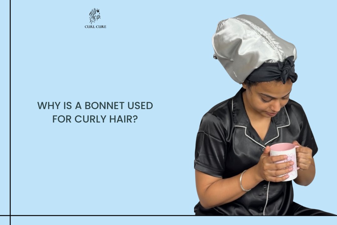 Why is a bonnet used for curly hair?