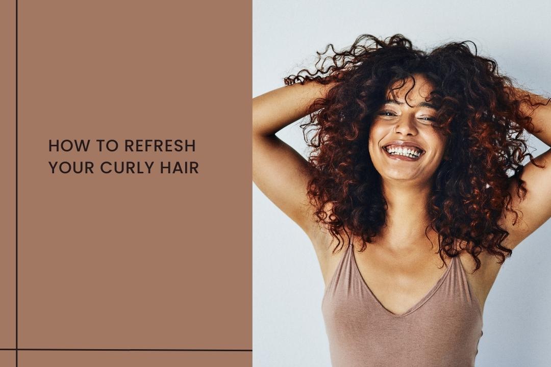 Your Guide to Refreshing Curly Hair